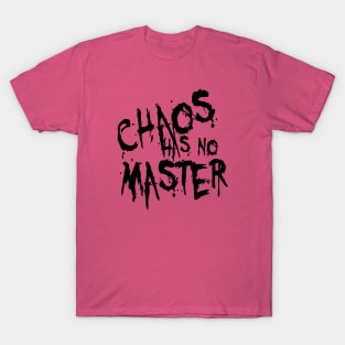 Chaos Has No Master Messy Philosophical Quote T-Shirt